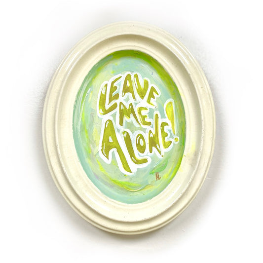 Leave Me Alone: Painted Plaque (Green)