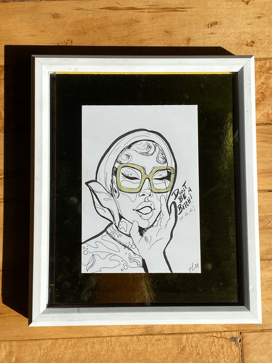 Framed Original: Don’t Be A Bitch